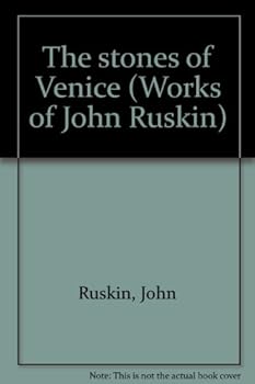 The stones of Venice (Works of John Ruskin)