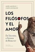 Los filósofos y el amor: De Sócrates a Simone de Beauvoir (Deusto)