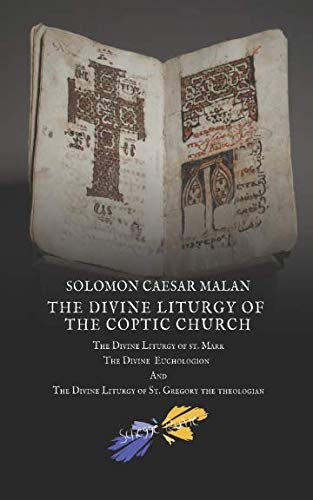 The Divine Liturgy of the Coptic Church: The Divine Liturgy Of St. Mark, The Divine Euchologion And The Divine Liturgy Of St. Gregory The Theologian