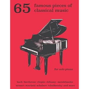 65 Famous Pieces of Classical Music for Solo Piano: Bach, Beethoven, Chopin, Debussy, Mendelssohn, Scarlatti, Schubert, Tchaikovsky and More (Music Masterpiece Library: Classical Piano Sheet Music) Paperback – June 18, 2020