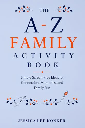The A-Z Family Activity Book: Simple Screen-Free Ideas for Connection, Memories, and Family Fun