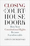 Closing the Courthouse Door: How Your Constitutional Rights Became Unenforceable