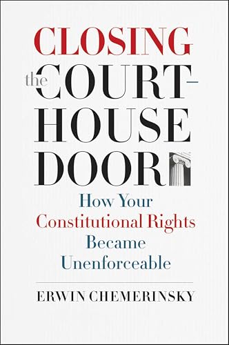 Closing the Courthouse Door: How Your Constitutional Rights Became Unenforceable
