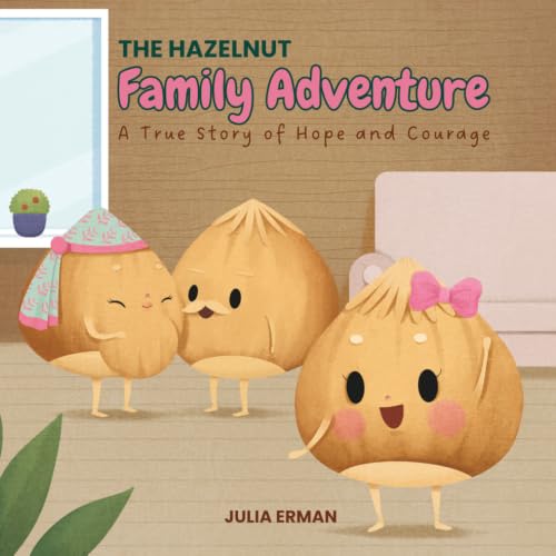 THE HAZELNUT FAMILY ADVENTURES: From cancer to new life, a story of hope!: A Mother's Journey Through Chemo While Pregnant- Told from a Child's Perspective (The Hazelnut Book Series)