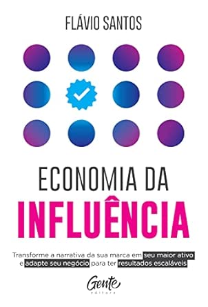 Capa do livro Economia da influência: Transforme a narrativa da sua marca em seu maior ativo e adapte seu negócio para ter resultados escaláveis