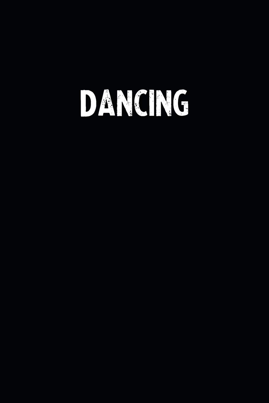 Dancing: Blank Lined Notebook Journal With Black Background - Nice Gift Idea
