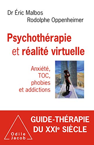 Psychotherapie Et Realite Virtuelle Anxiete Toc Phobies Et Addictions Oj Psychologie Ebook Malbos Eric Oppenheimer Rodolphe Amazon Fr