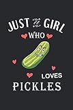 just a girl who loves pickles blank lined notebook journal: 6 x 9 blank, ruled writing journal notebook for girls, pickles girl birthday gift, a 120 ... notebook for a girl who loves pickles