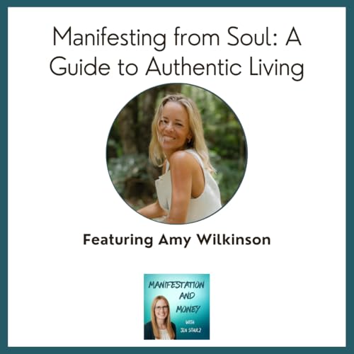 Manifesting from Soul: Amy Wilkinson's Guide to Authentic Living