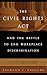 The Civil Rights Act and the Battle to End Workplace Discrimination: A 50 Year History