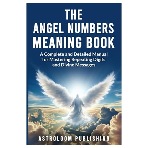 The Angel Numbers Meaning Book: A Complete and Detailed Manual for Mastering Repeating Digits and Divine Messages (The Mystic Almanac)