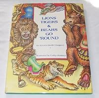 Lions, Tigers & Bears Go 'Round 0917665341 Book Cover