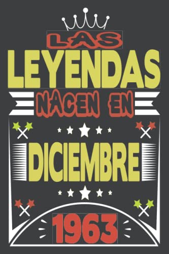 Las Leyendas Nacen En Diciembre 1963: Cuaderno de diario de cumpleaños 58 años | Regalo de cumpleaños para mujer, hombre, madre, padre, la esposa, Niñas y Niños, novia, Abuelo.... 15.24x22.86 cm
