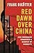 Red Dawn Over China: How Communism Conquered a Quarter of Humanity