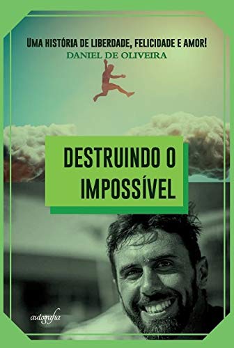 Destruindo o Impossível: uma História de Liberdade, Felicidade e Amor!