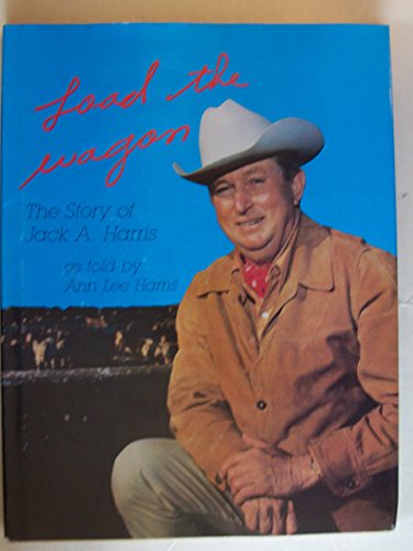 Load the Wagon: The Story of Jack A. Harris B00071D58Q Book Cover