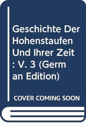 Geschichte Der Hohenstaufen Und Ihrer Zeit: V. 3 (German Edition)