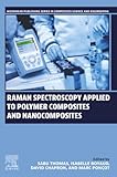 Raman Spectroscopy Applied to Polymer Composites and Nanocomposites (Woodhead Publishing Series in Composites Science and Engineering)