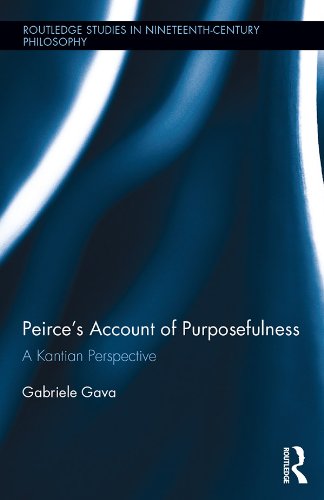 Peirce's Account of Purposefulness: A Kantian Perspective (Routledge Studies in Nineteenth-Century Philosophy)