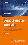 Computernetze kompakt: Eine an der Praxis orientierte Einführung für Studium und Berufspraxis (IT kompakt)