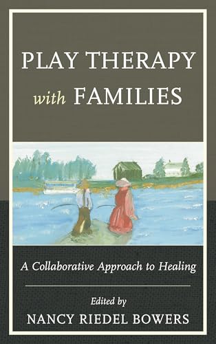 Play Therapy With Families: A Collaborative Approach To Healing