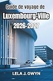 Guide De Voyage De Luxembourg-Ville 2026-2027: Comprendre les quartiers...