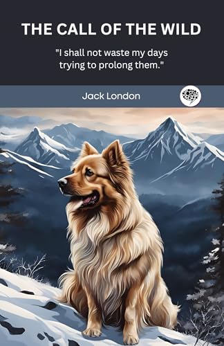 The Call Of The Wild: I shall not waste my days trying to prolong them.