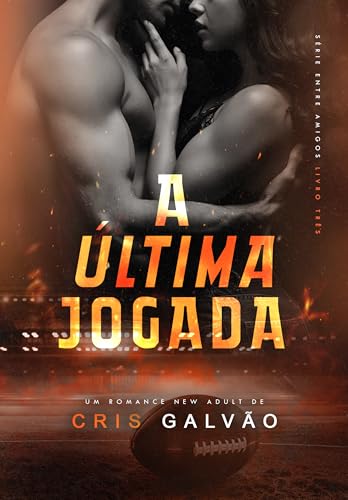 A ÚLTIMA JOGADA (ENTRE AMIGOS Livro 3)