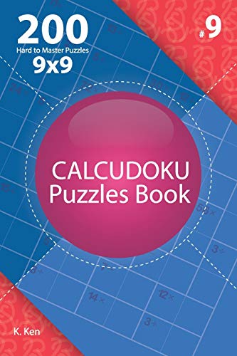 Calcudoku - 200 Hard to Master Puzzles 9x9 (Volume 9)