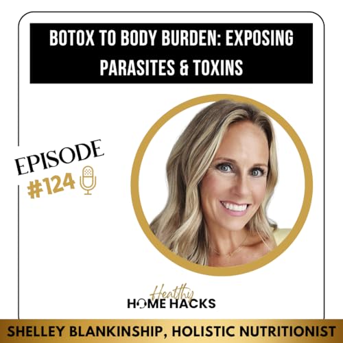 124 | Botox to Body Burden: Exposing Parasites & Toxins