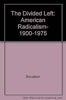 The Divided Left: American Radicalism, 1900-1975 (American Century Series) 0809039079 Book Cover