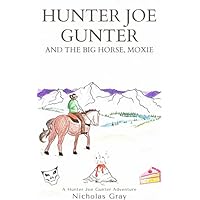 Hunter Joe Gunter and the Big Horse Moxie