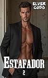 ESTAFADOR 2: (LIBRO 2) Juego de mentiras, seducción y poder sucio. (NOVELA ERÓTICA OSCURA) (ESTAFADOR (Trilogía Completa): La Historia Erótica que todos comentan.)