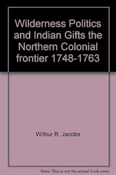 Paperback Wilderness politics and Indian gifts: The Northern Colonial frontier, 1748-1763 Book
