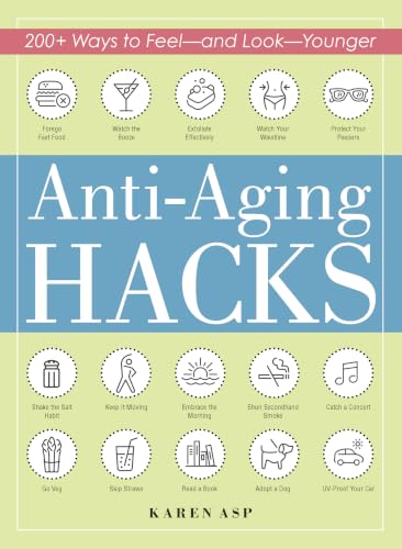 Anti-Aging Hacks: 200+ Ways to Feel--and Look--Younger (Life Hacks Series) image 2