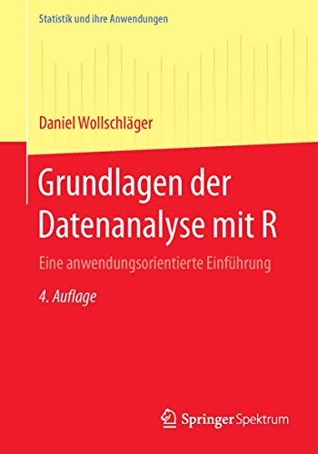 Grundlagen der Datenanalyse mit R: Eine anwendungsorientierte Einführung (Statistik und ihre Anwend Grundlagen der Datenanalyse mit R: Eine anwendungsorientierte Einführung (Statistik und ihre Anwend