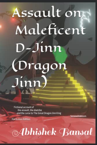 Assault on Maleficent D-Jinn (Dragon Jinn): Fictional account of the assault, the diatribe and the curse to The Great Dragon Jinn King - Bansal, Abhishek