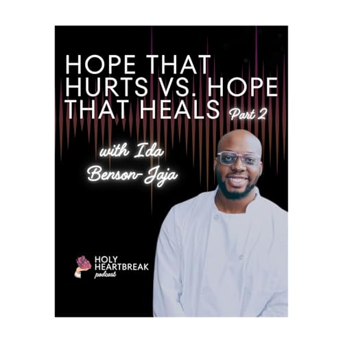 Hope That Hurts vs. Hope That Heals: Discovering God&rsquo;s True Design For an Anchoring Hope w/ Ida Benson-Jaja (Part 2)