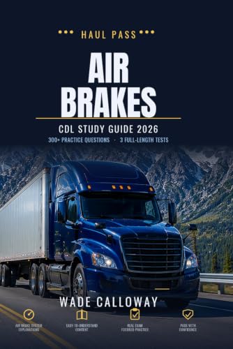 CDL Air Brakes Study Guide 2026: Plain-English Lessons, 300+ Original Practice Questions with Answer Explanations, and 3 Full-Length Tests for the ... Driver's License Air Brakes Exam (Haul Pass)
