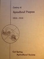 Century of Agricultural Progress 1856-1956 Cat Spring Agricultural Society B000PGWB8S Book Cover