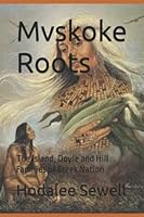 Mvskoke Roots: The Island, Doyle and Hill Families of Creek Nation 0939479621 Book Cover