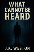What Cannot Be Heard B0F6D46PR4 Book Cover