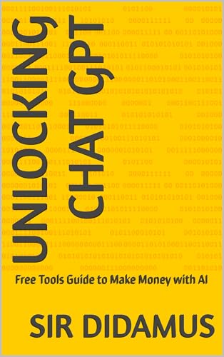 Unlocking Chat GPT: Free Tools Guide to Make Money with AI (English Edition)