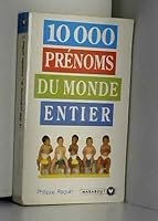 10 000 Prenoms du monde entier : Origine et signification des tous les prenoms classes par ordre alphabetique 250102317X Book Cover