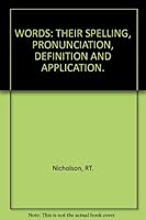WORDS: THEIR SPELLING, PRONUNCIATION, DEFINITION AND APPLICATION B000Y11M8Y Book Cover