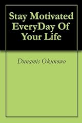 Stay Motivated EveryDay Of Your Life (English Edition)