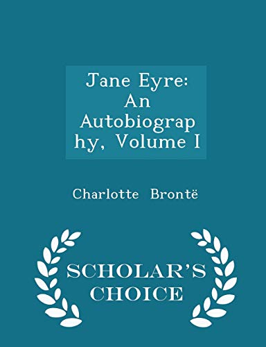 Jane Eyre: An Autobiography, Volume I - Scholar... 1297103092 Book Cover