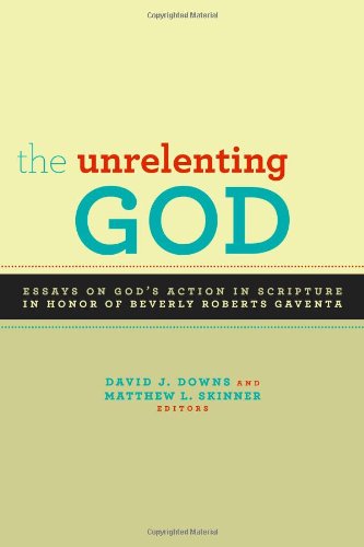 Télécharger The Unrelenting God: God's Action in Scripture: Essays in Honor of Beverly Roberts Gaventa Gratuit