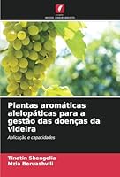 Plantas aromáticas alelopáticas para a gestão das doenças da videira: Aplicação e capacidades (Portuguese Edition) 6208779758 Book Cover