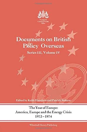 The Year of Europe: America, Europe and the Energy Crisis, 1972-74: Documents on British Policy Overseas, Series III Volume IV: v. 4-Wow! eBook